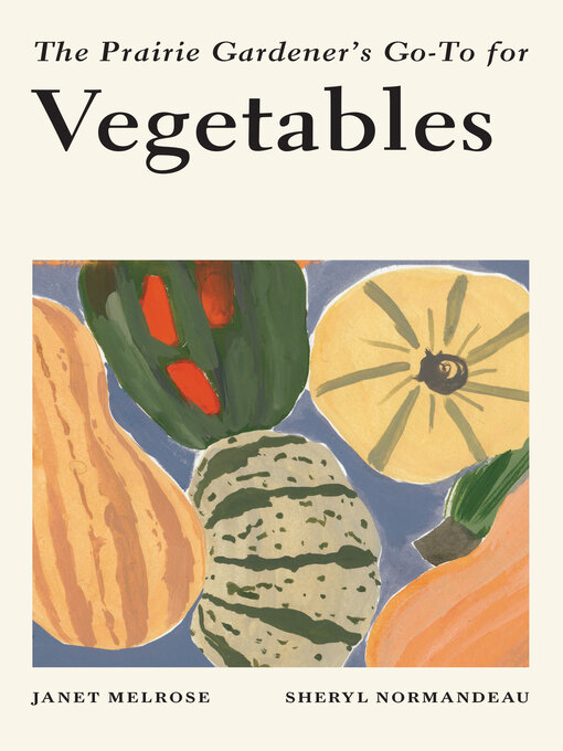 Title details for The Prairie Gardener's Go-To for Vegetables by Janet Melrose - Wait list